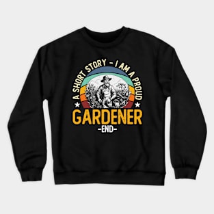 Gardener A Short Story I Am A Proud Horticulturist Crewneck Sweatshirt